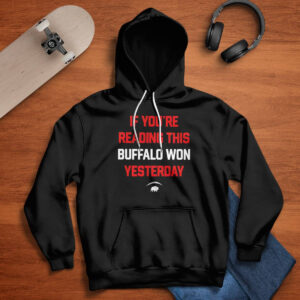 If Youre Reading This Buffalo Won Yesterday Shirt 2 If Youre Reading This Buffalo Won Yesterday Shirt