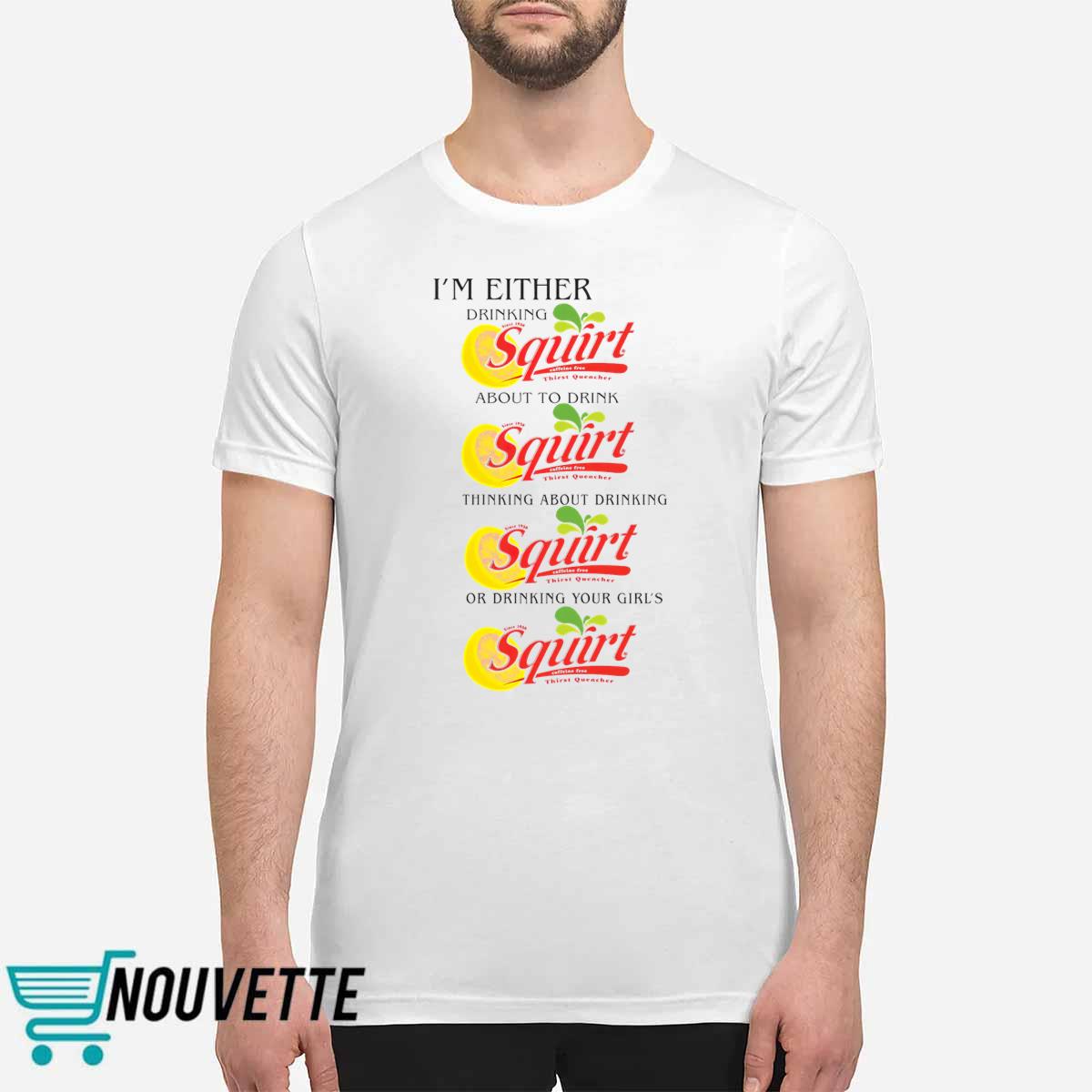I'm Either Drinking Squirt Shirt 6 12 I'm Either Drinking Squirt Shirt