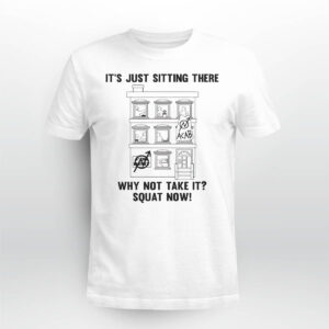 It’s Just Sitting There Why Not Take It Squat Now Shirt