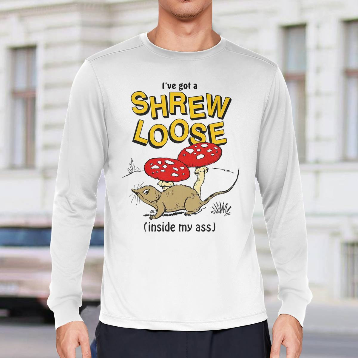 I’ve Got A Shrew Loose Inside My Ass Shirt I’ve Got A Shrew Loose Inside My Ass Shirt