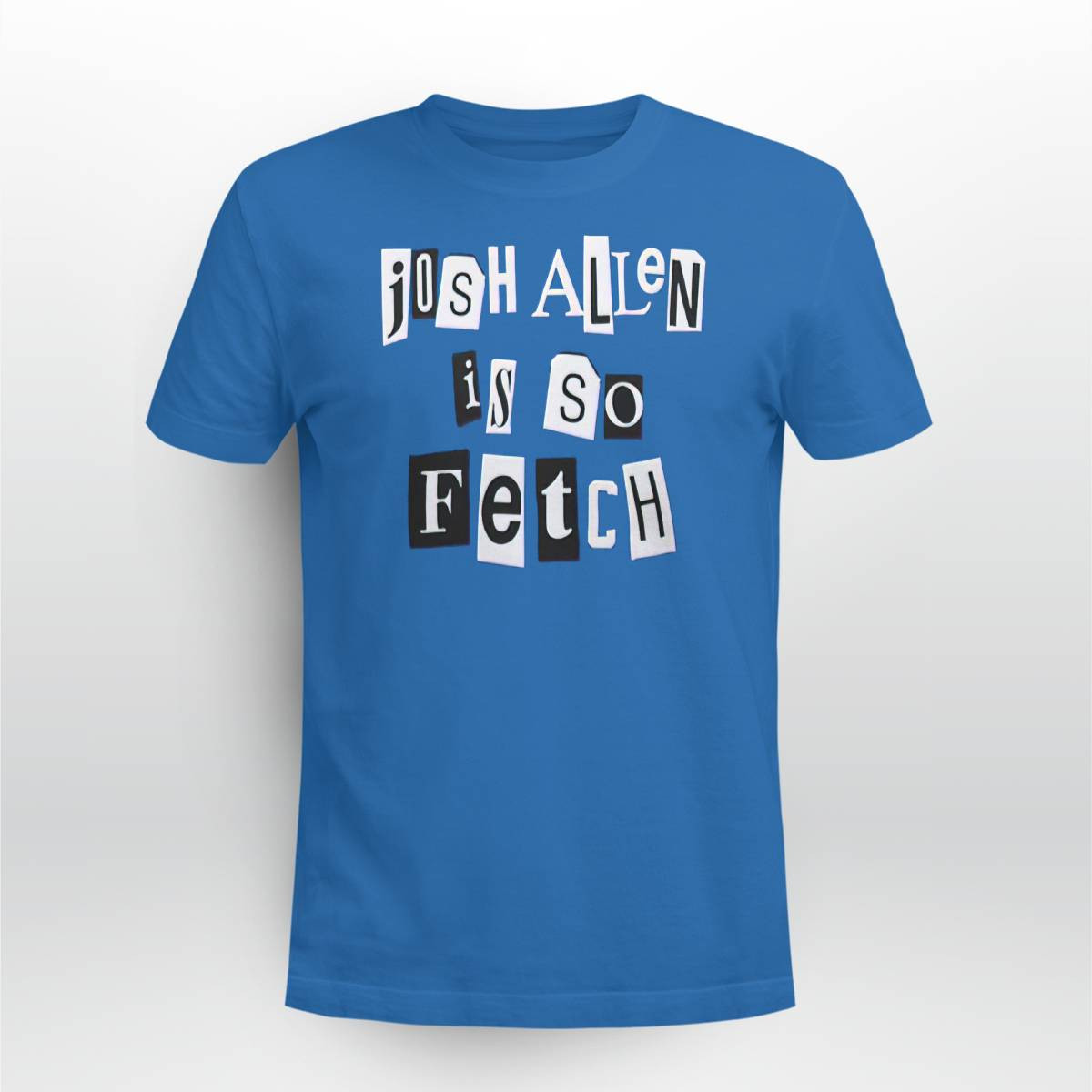 Josh Allen Is So Fetch Shirt Josh Allen Is So Fetch Shirt