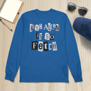 Josh Allen Is So Fetch Shirt 1 Josh Allen Is So Fetch Shirt