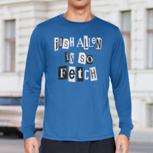 Josh Allen Is So Fetch Shirt 2 Josh Allen Is So Fetch Shirt