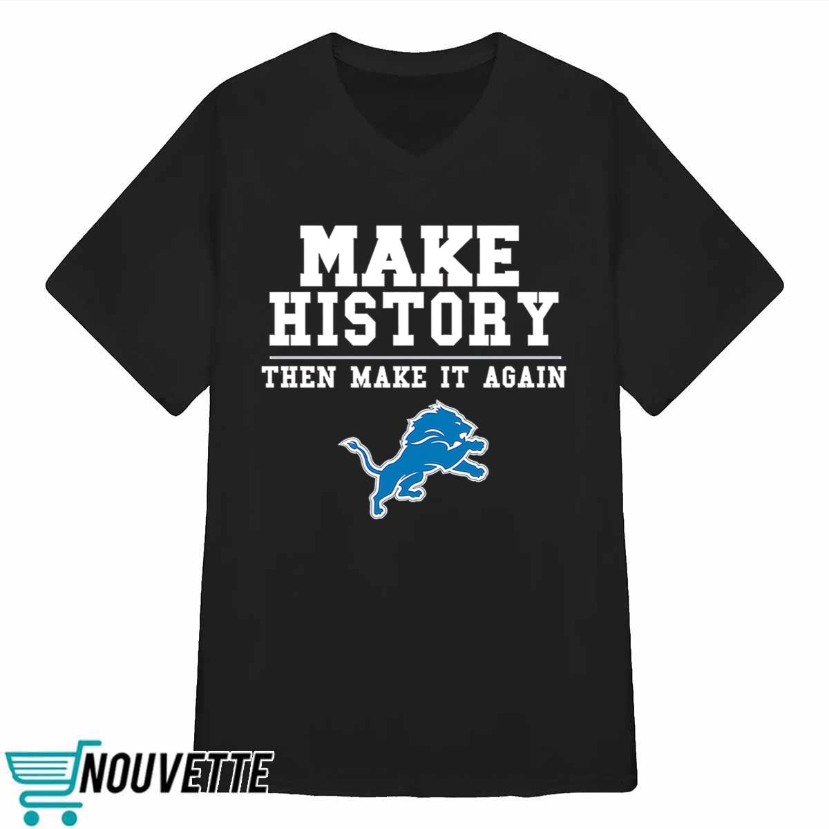 Lions Make History Then Make It Again Shirt Lions Make History Then Make It Again Shirt