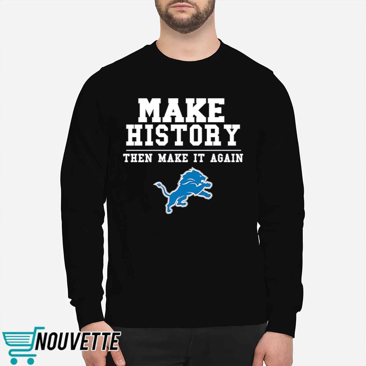 Lions Make History Then Make It Again Shirt Lions Make History Then Make It Again Shirt