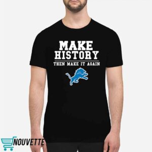 Lions Make History Then Make It Again Shirt Lions Make History Then Make It Again Shirt