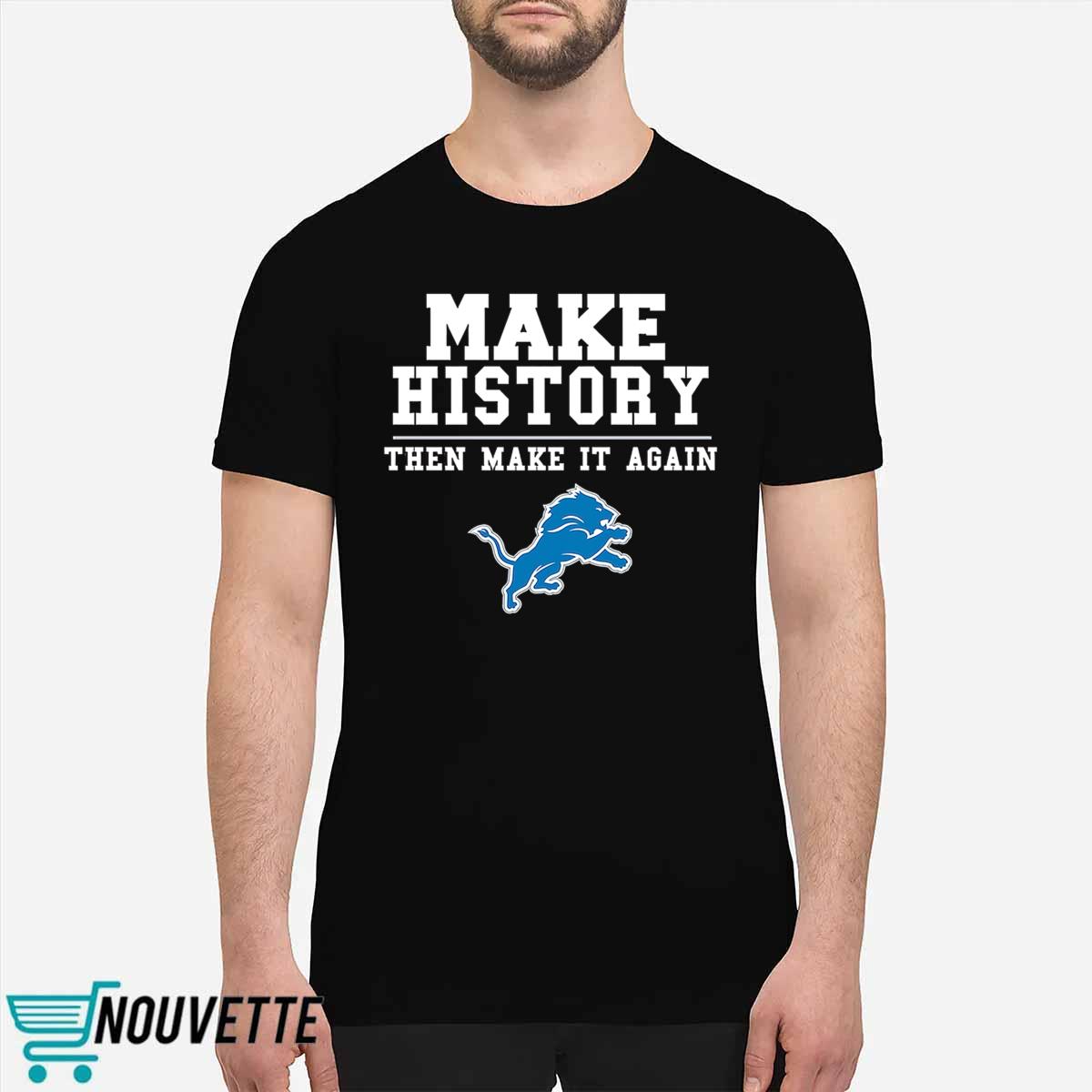 Lions Make History Then Make It Again Shirt Lions Make History Then Make It Again Shirt