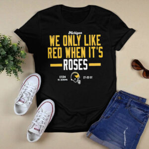 Michigan We Only Like Red When It's Roses Shirt 1 Michigan We Only Like Red When It's Roses Shirt