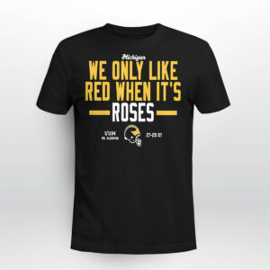 Michigan We Only Like Red When It’s Roses Shirt