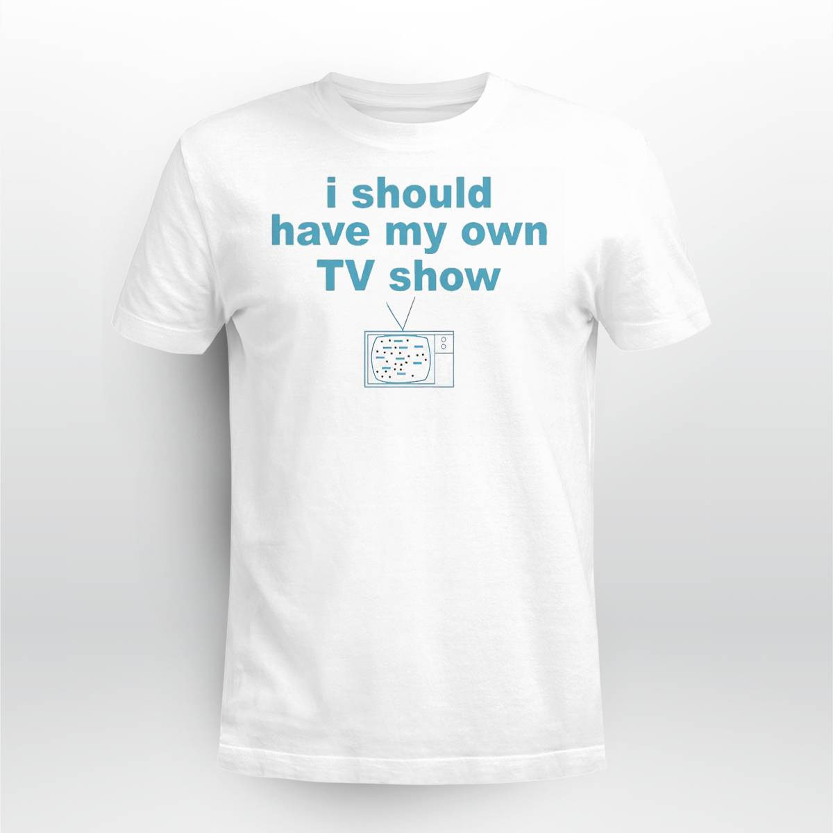 Miley Cyrus I Should Have My Own TV Show Shirt Miley Cyrus I Should Have My Own TV Show Shirt