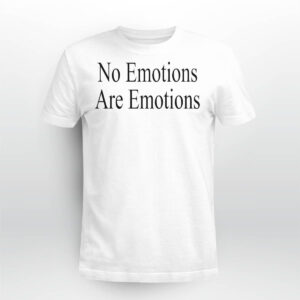 No Emotions Are Emotions Shirt