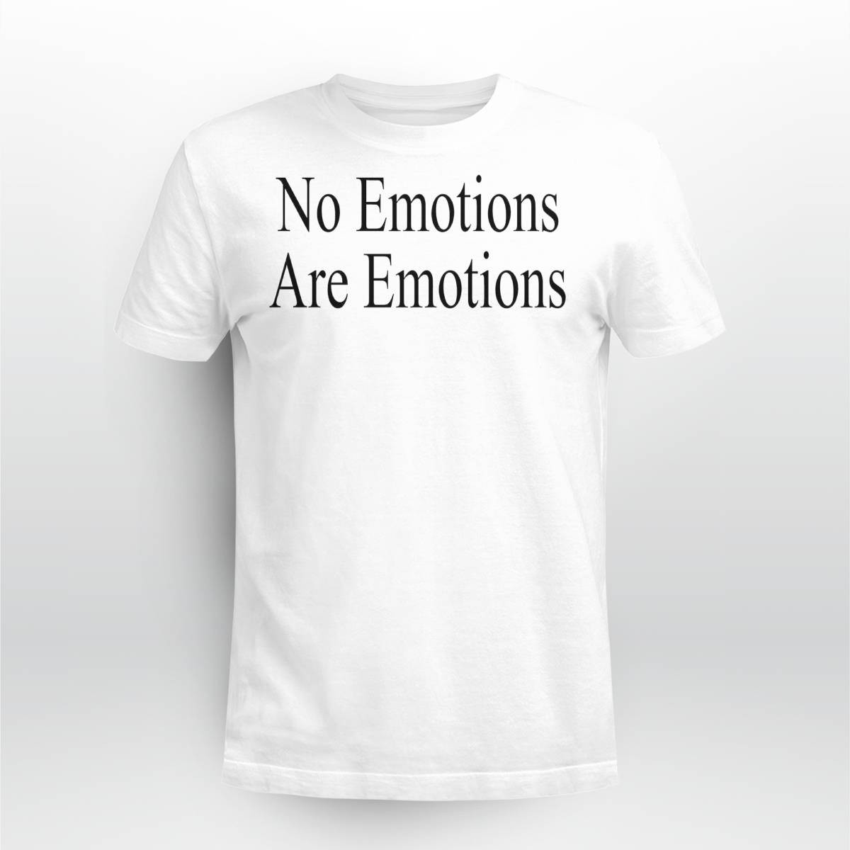 No Emotions Are Emotions Shirt No Emotions Are Emotions Shirt
