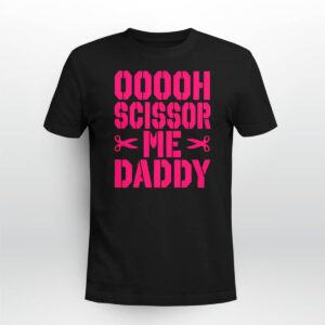 Ooooh Scissor Me Daddy Shirt