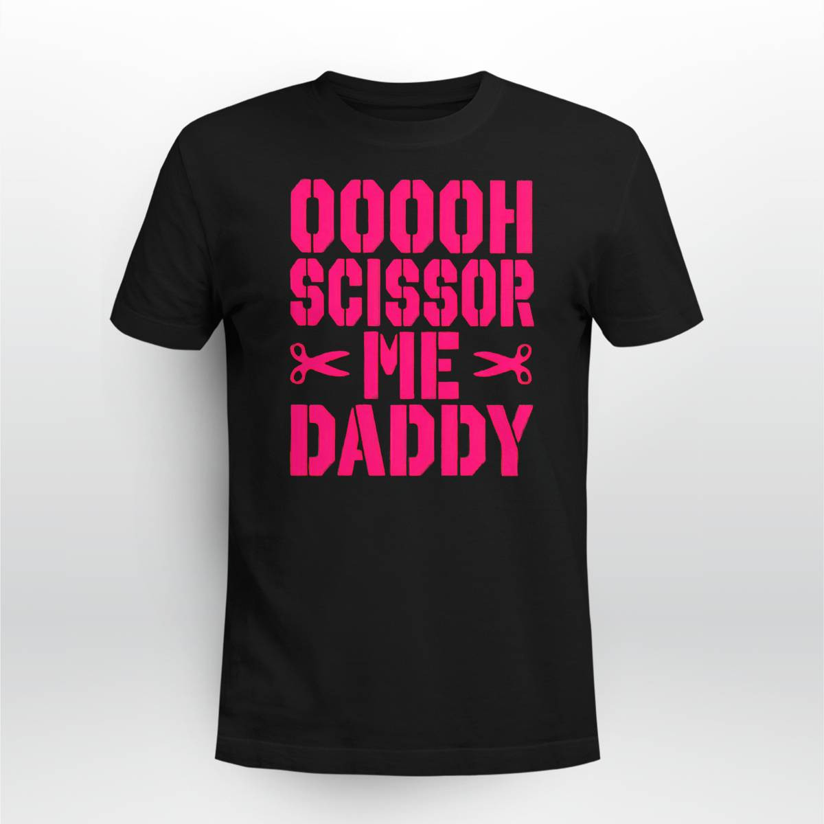 Ooooh Scissor Me Daddy Shirt Ooooh Scissor Me Daddy Shirt