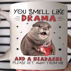 Otter You Smell Like Drama And A Headache Mug