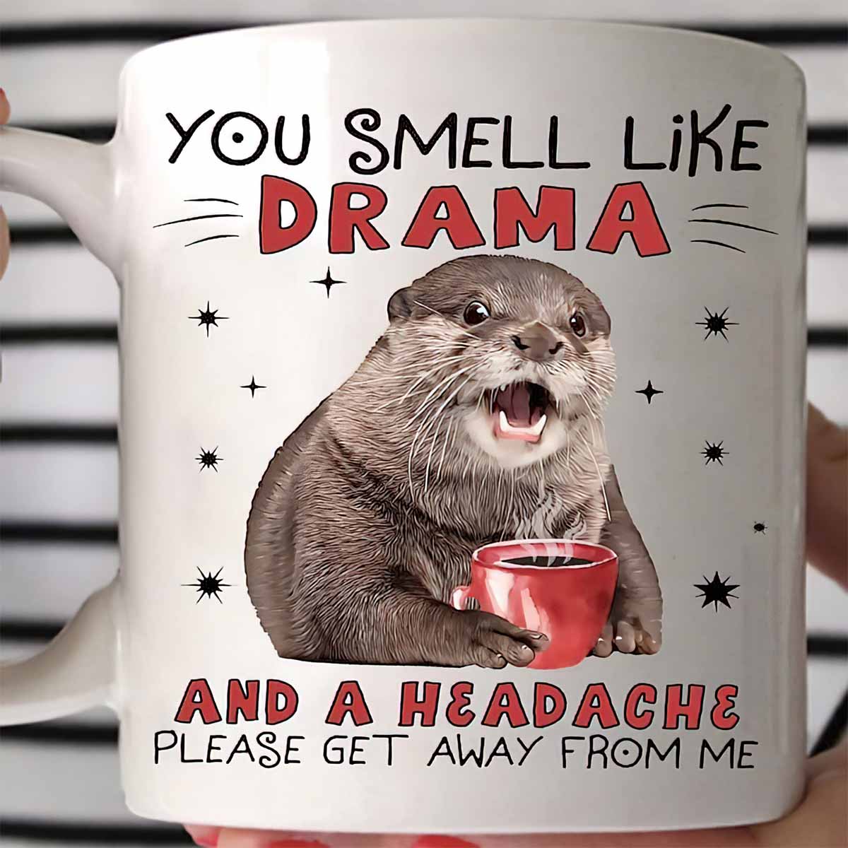 Otter You Smell Like Drama And A Headache Mug Otter You Smell Like Drama And A Headache Mug