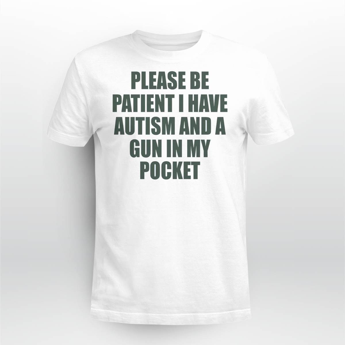 Please Be Patient I Have Autism And A Gun In My Pocket Shirt Please Be Patient I Have Autism And A Gun In My Pocket Shirt