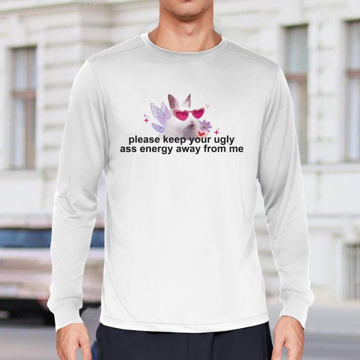 Please Keep Your Ugly Ass Energy Away From Me Shirt Please Keep Your Ugly Ass Energy Away From Me Shirt