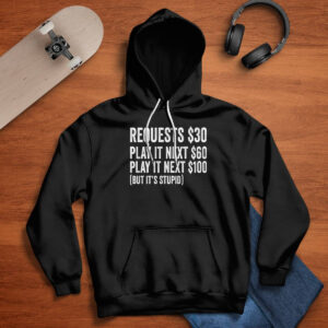 Requests $30 Play It Next 60$ Play It Next 100$ But Its Stupid Shirt 2 Requests $30 Play It Next 60$ Play It Next 100$ But It’s Stupid Shirt