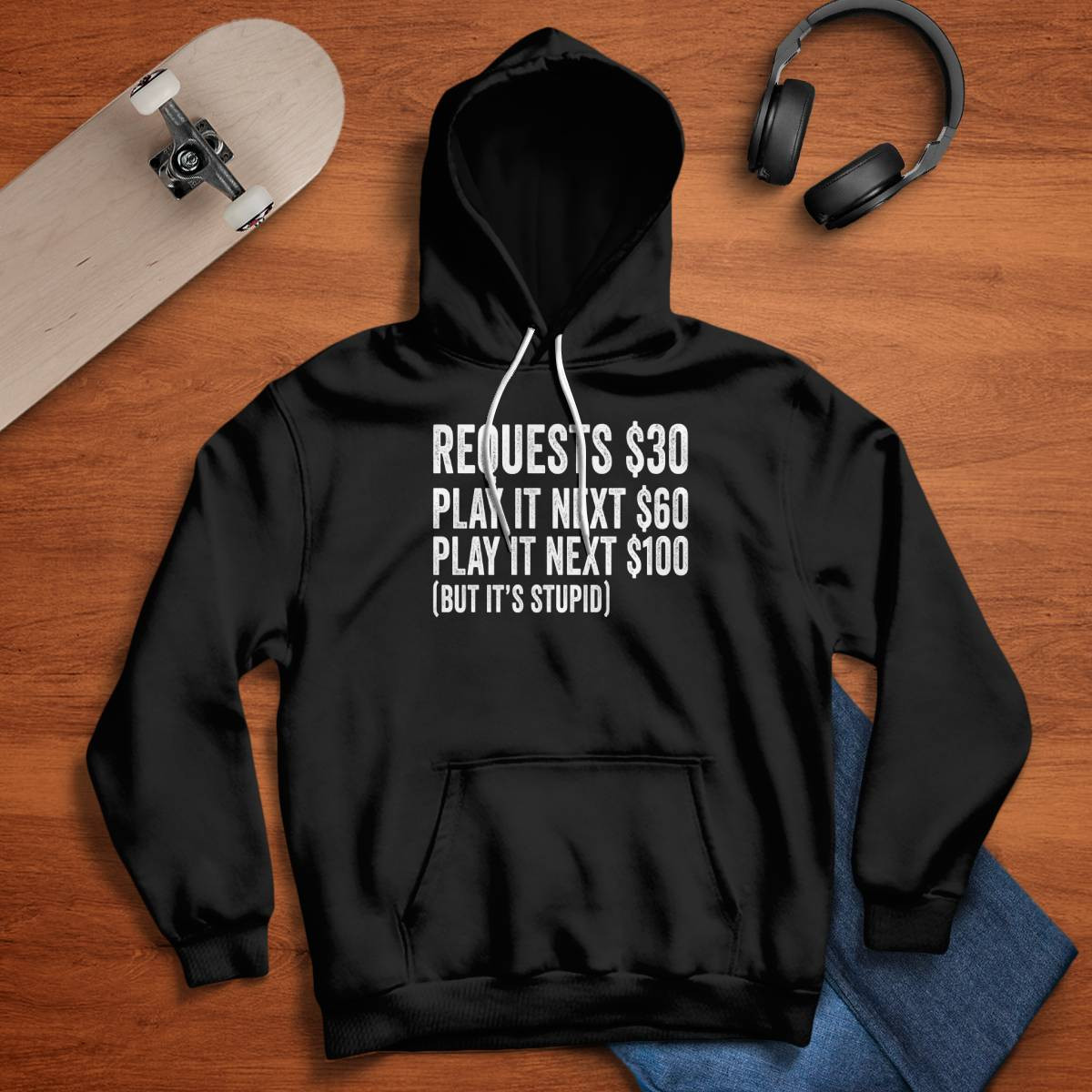 Requests $30 Play It Next 60$ Play It Next 100$ But Its Stupid Shirt Requests $30 Play It Next 60$ Play It Next 100$ But Its Stupid Shirt