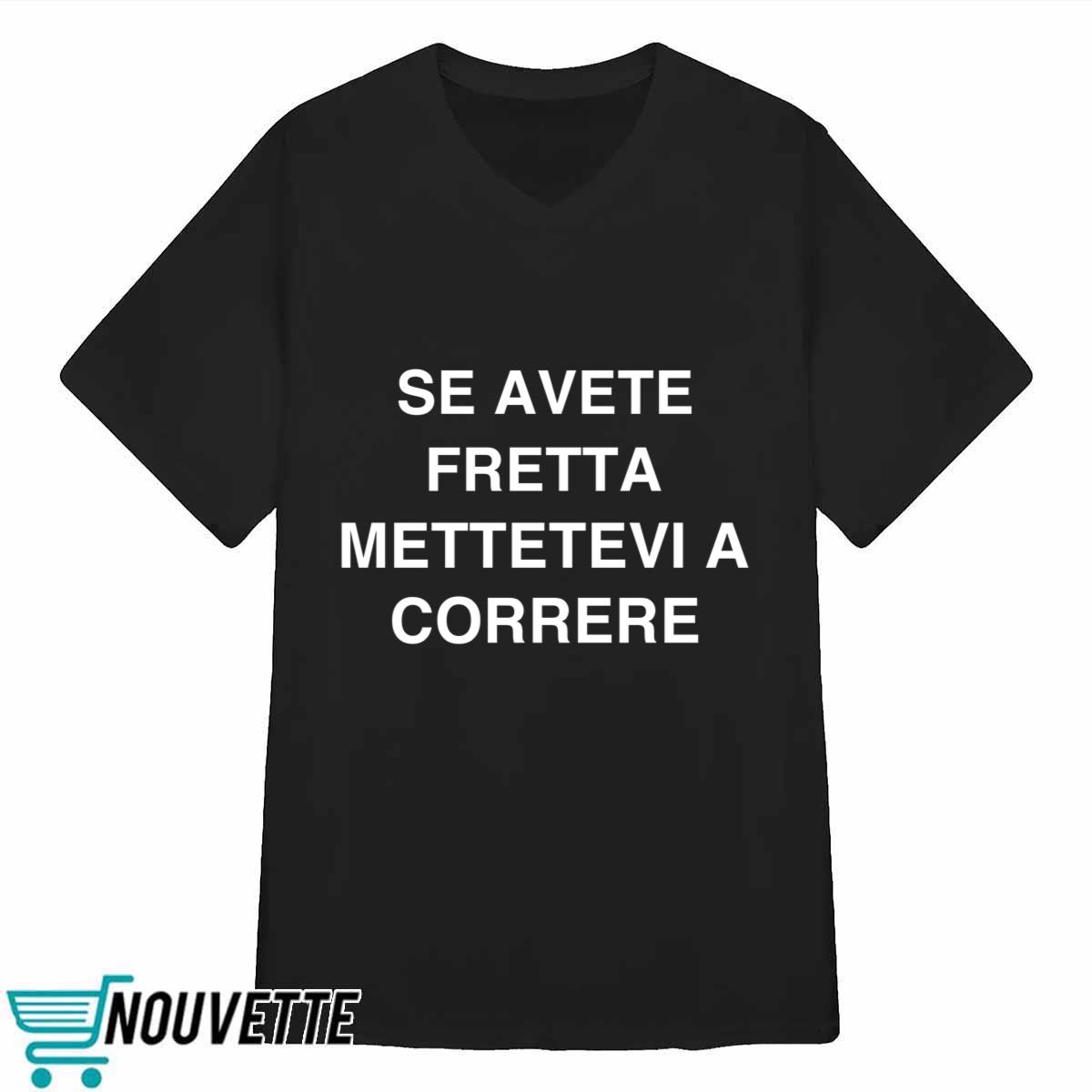 Se Avete Fretta Mettetevi A Correre Shirt Se Avete Fretta Mettetevi A Correre Shirt