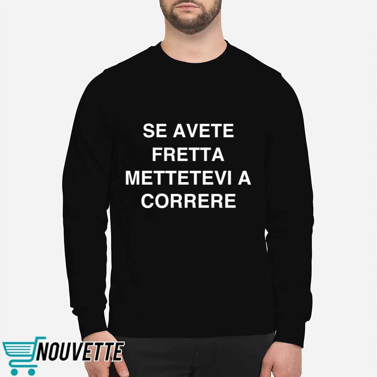 Se Avete Fretta Mettetevi A Correre Shirt Se Avete Fretta Mettetevi A Correre Shirt