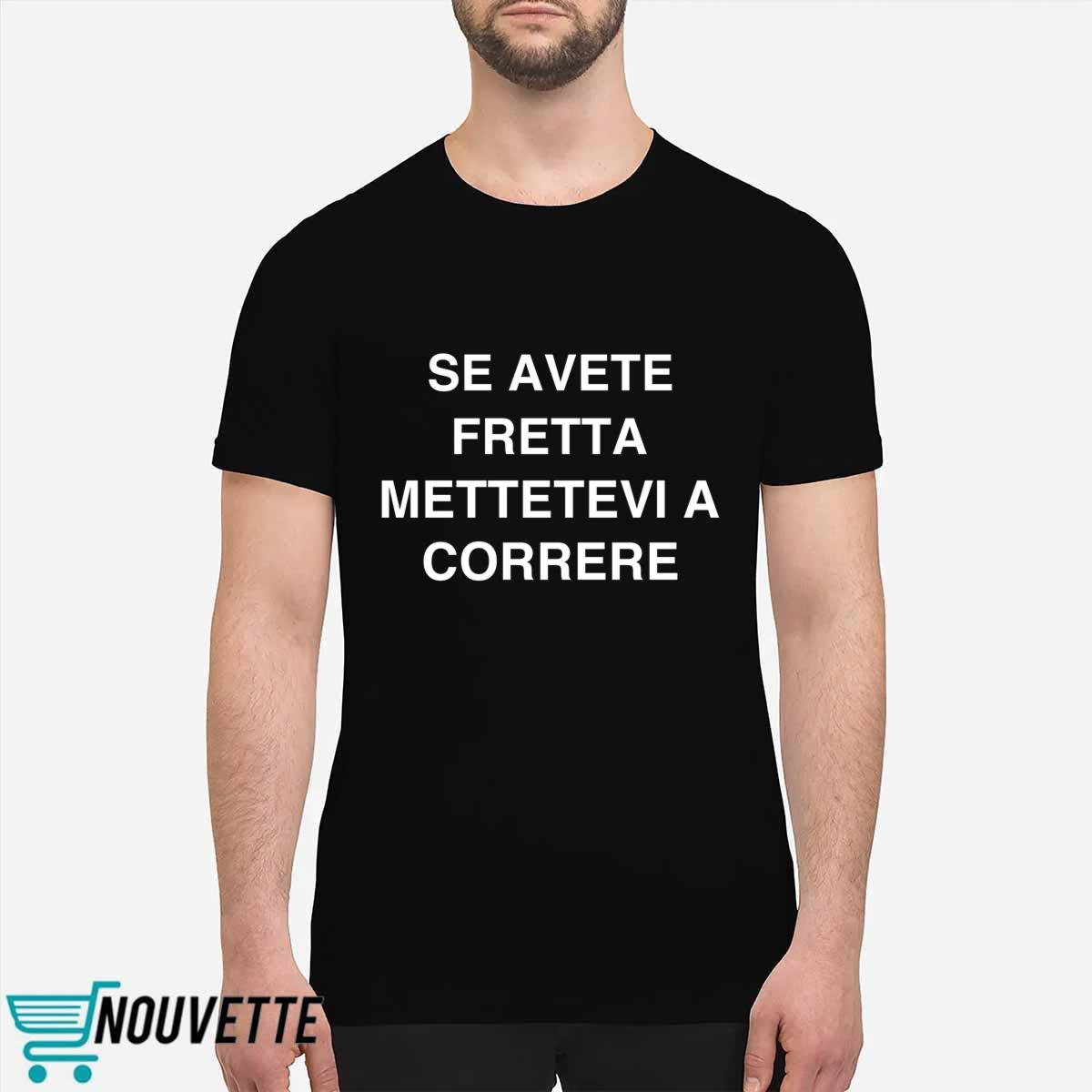 Se Avete Fretta Mettetevi A Correre Shirt Se Avete Fretta Mettetevi A Correre Shirt