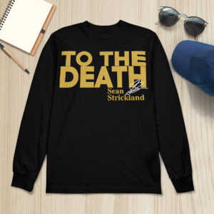 Sean Strickland To The Death Shirt 4 Sean Strickland To The Death Shirt