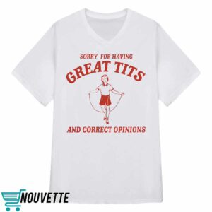 Sorry For Having Great Tits Shirt