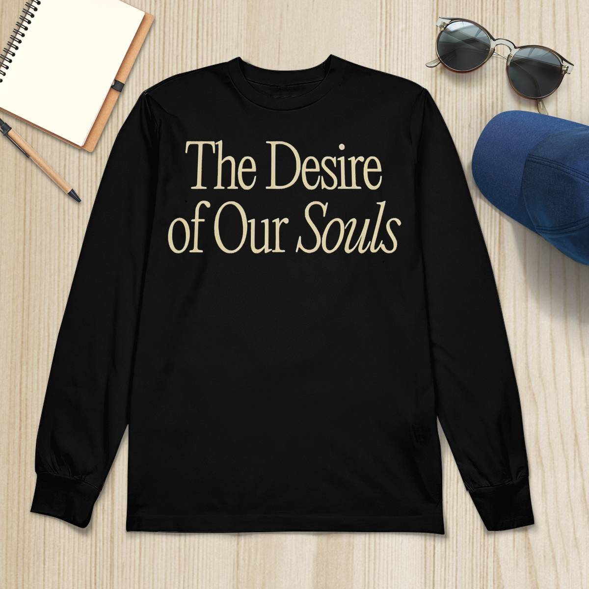 The Desire Of Our Souls Sweatshirt The Desire Of Our Souls Sweatshirt