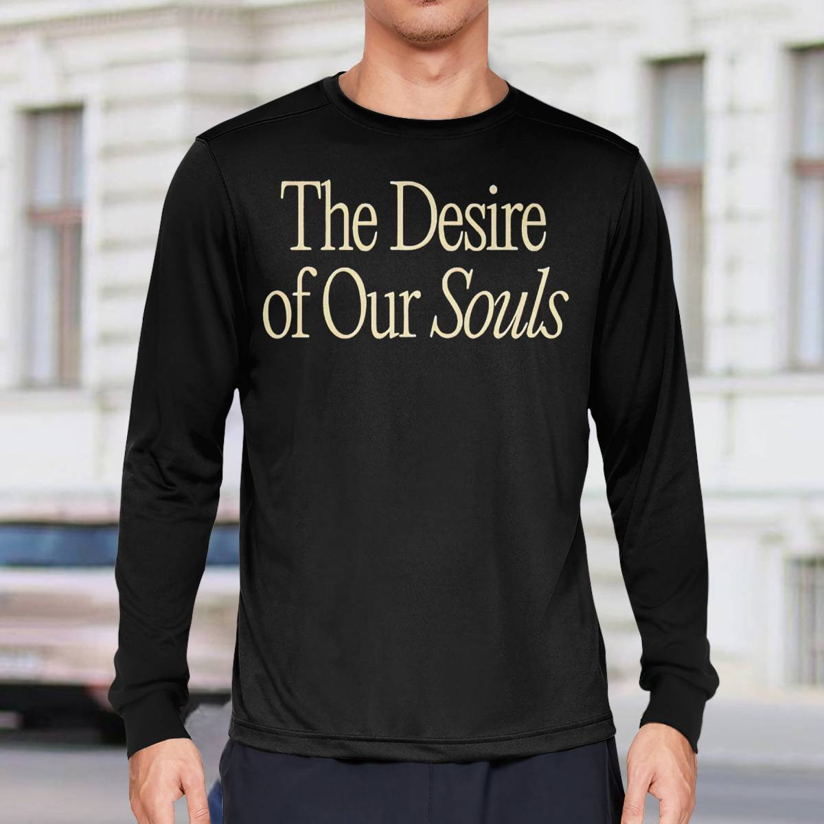 The Desire Of Our Souls Sweatshirt The Desire Of Our Souls Sweatshirt