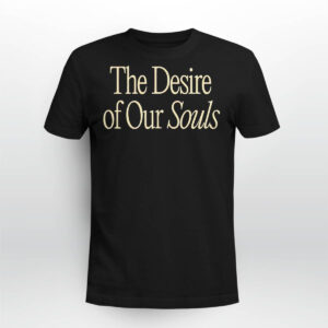 The Desire Of Our Souls Sweatshirt 1 The Desire Of Our Souls Sweatshirt