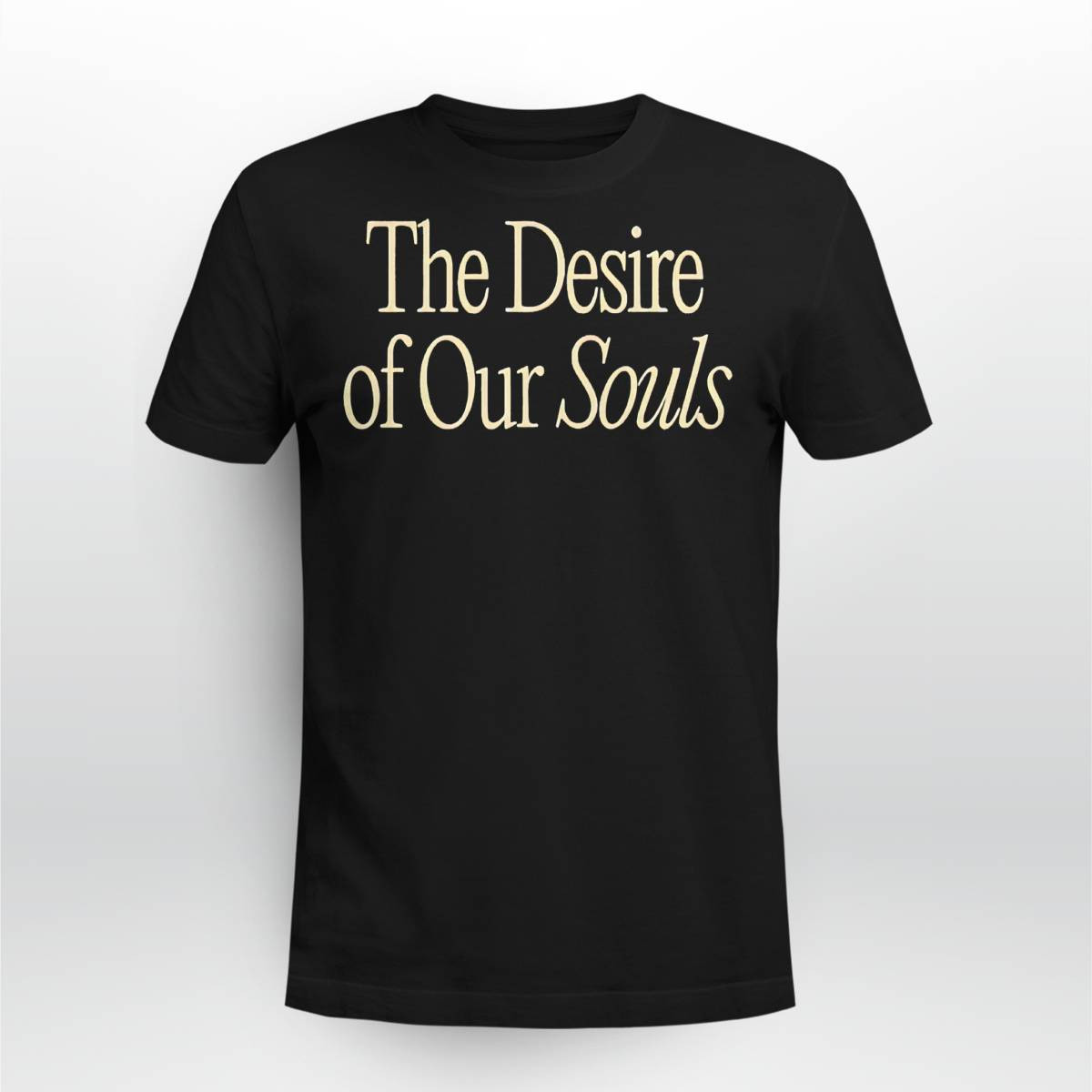 The Desire Of Our Souls Sweatshirt The Desire Of Our Souls Sweatshirt