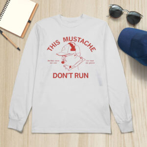 This Mustache Don't Run Shirt 4 This Mustache Don't Run Shirt