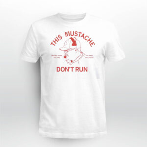 This Mustache Don’t Run Shirt This Mustache Don’t Run Shirt