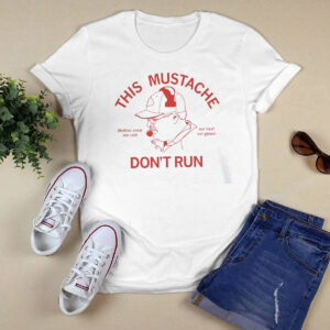 This Mustache Don't Run Shirt 1 This Mustache Don't Run Shirt