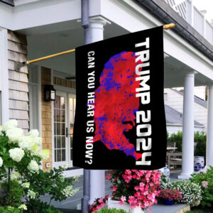 Trump 2024 Can You Hear Us Now House Flag Trump 2024 Can You Hear Us Now House Flag