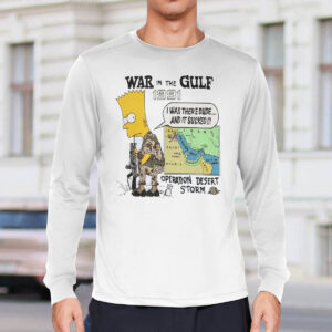 War In The Gulf 1991 I Was There Dude Shirt