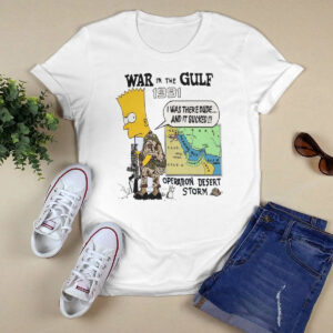 War In The Gulf 1991 I Was There Dude Shirt