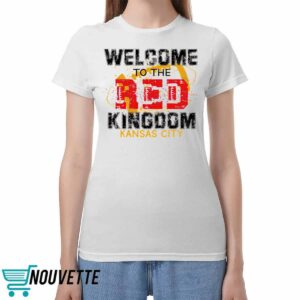 Welcome To The Red Kingdom Kansas City Chiefs Shirt 4 Welcome To The Red Kingdom Kansas City Chiefs Shirt