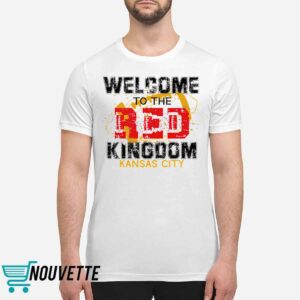 Welcome To The Red Kingdom Kansas City Chiefs Shirt Welcome To The Red Kingdom Kansas City Chiefs Shirt
