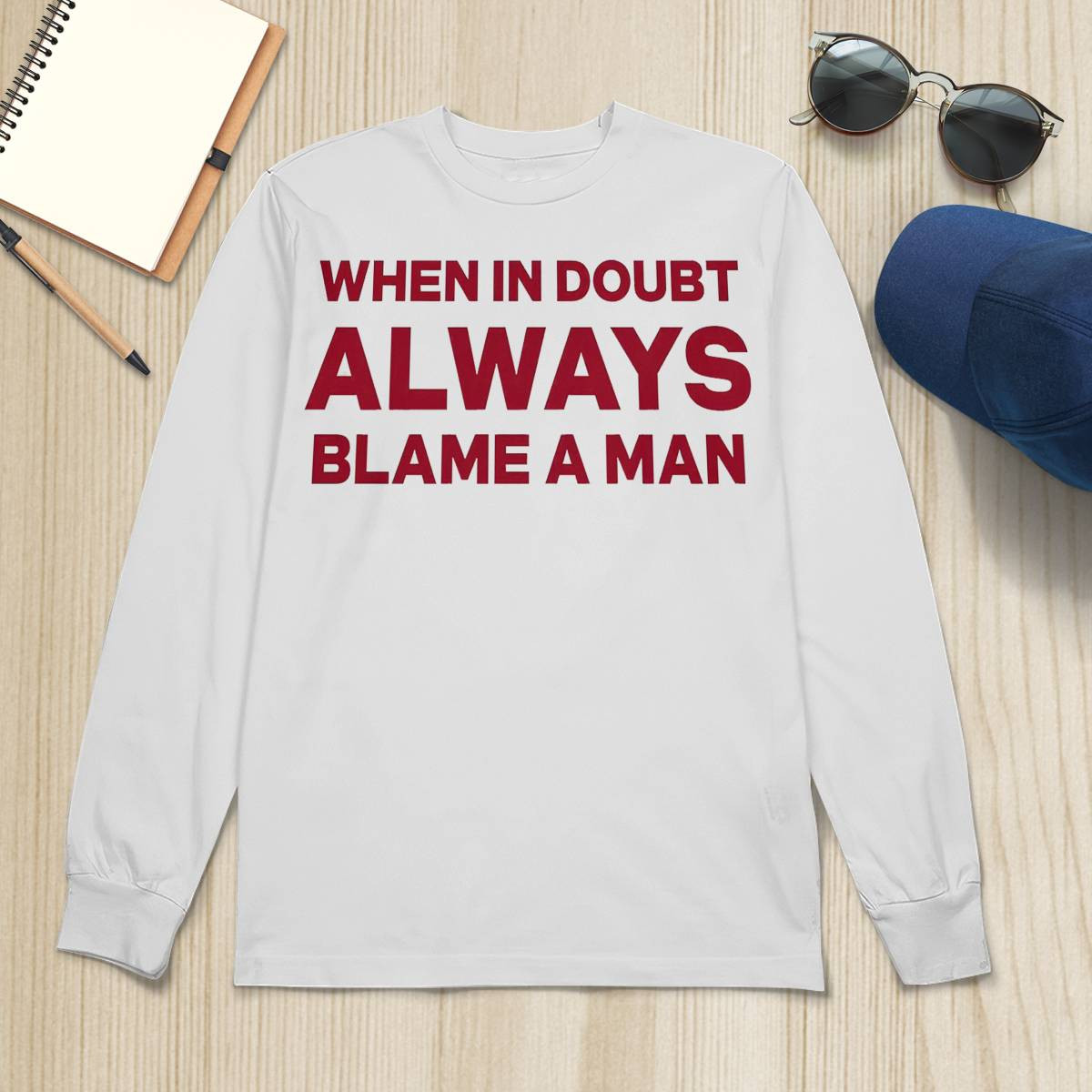 When In Doubt Always Blame A Man Shirt When In Doubt Always Blame A Man Shirt