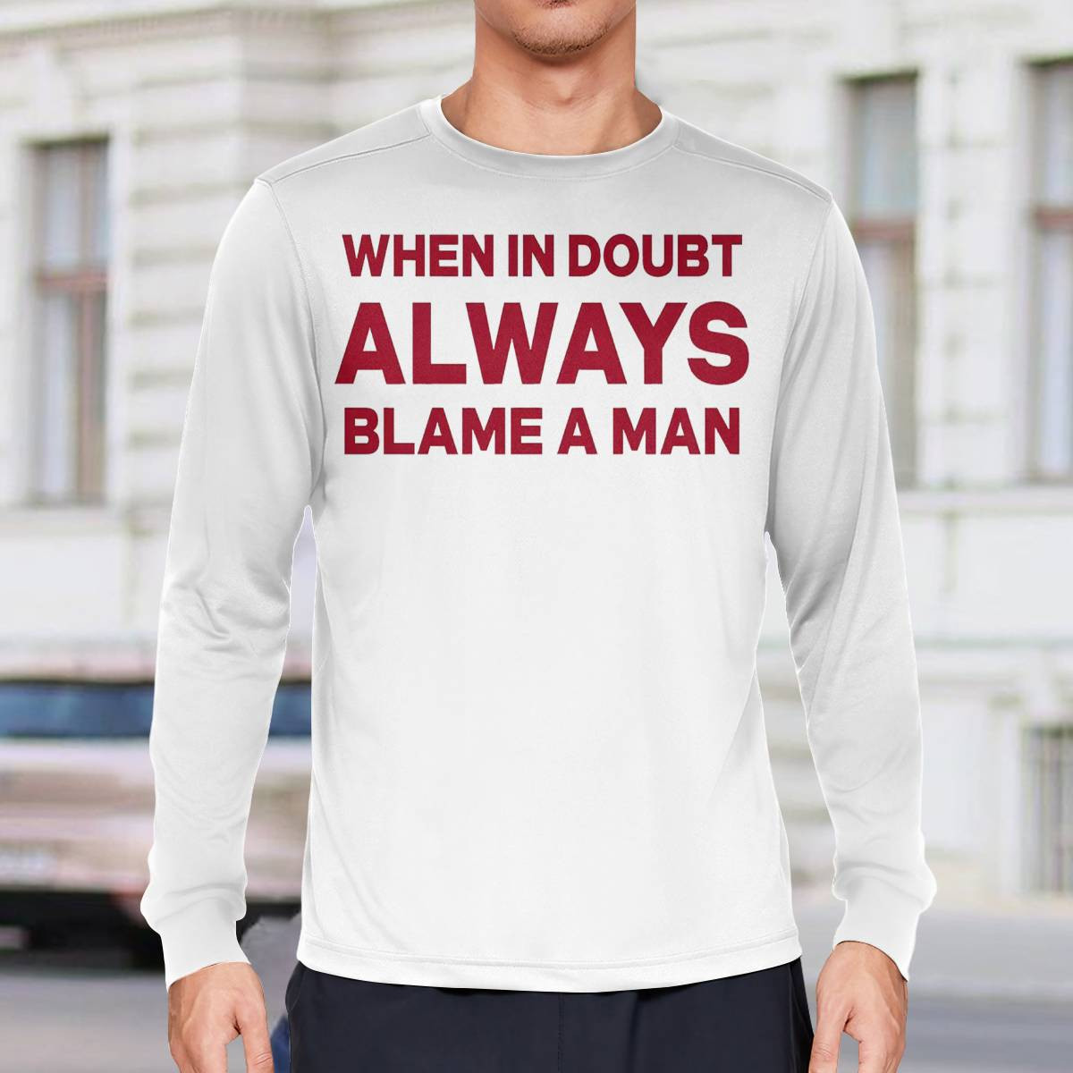 When In Doubt Always Blame A Man Shirt When In Doubt Always Blame A Man Shirt