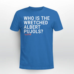 Who Is The Wretched Albert Pujols Shirt