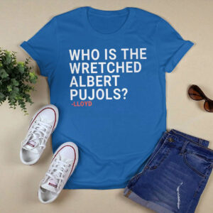 Who Is The Wretched Albert Pujols Shirt 4 Who Is The Wretched Albert Pujols Shirt