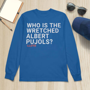 Who Is The Wretched Albert Pujols Shirt 2 Who Is The Wretched Albert Pujols Shirt