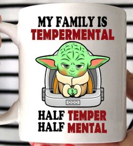 Yoda My Family Is Tempermental Half Temper Half Mental Mug Yoda My Family Is Tempermental Half Temper Half Mental Mug