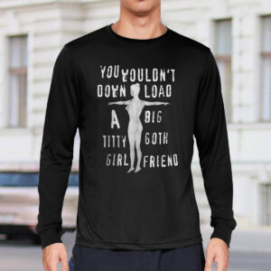 You Wouldn't Down Load A Big Titty Goth Girl Friend Shirt 3 You Wouldn't Down Load A Big Titty Goth Girl Friend Shirt