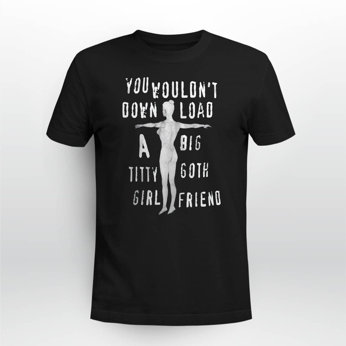 You Wouldn’t Down Load A Big Titty Goth Girl Friend Shirt You Wouldn’t Down Load A Big Titty Goth Girl Friend Shirt