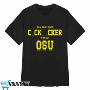 You Cant Spell Cocksucker Without OSU Shirt 2 You cant spell cocksucker without OSU shirt